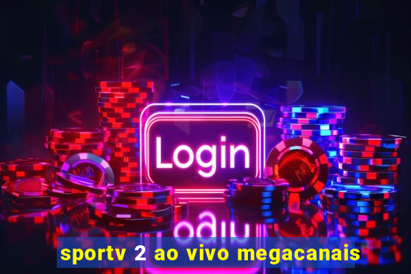 sportv 2 ao vivo megacanais